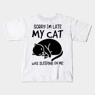 Sorry I'm Late My Cat Was Sleeping On Me Shirt Kids T-Shirt